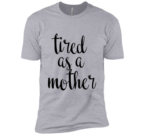 Tired As A Mother T Shirt- Men's and Women