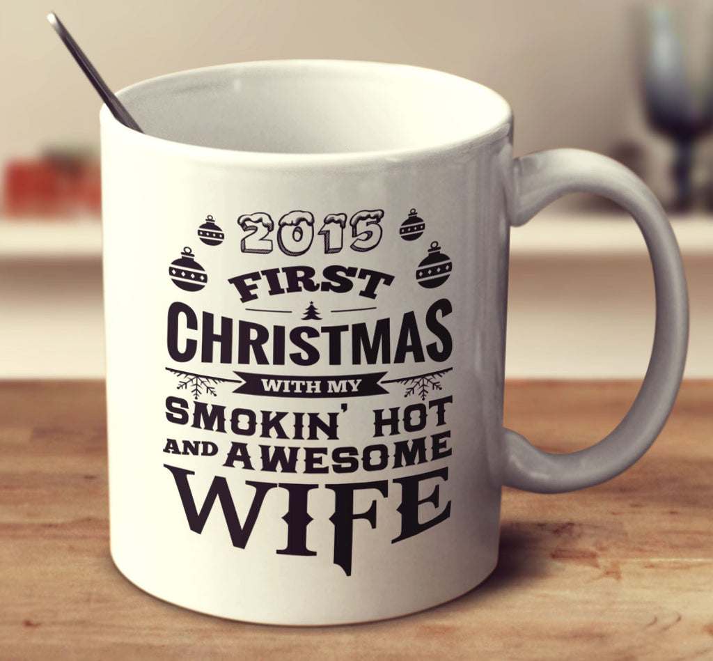 2015   First Christmas With My Smokin Hot And Awesome Wife