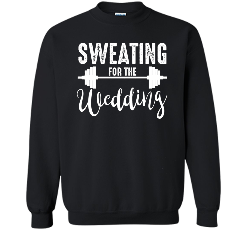 Sweating for the Wedding T Shirt bride Gym Shirts
