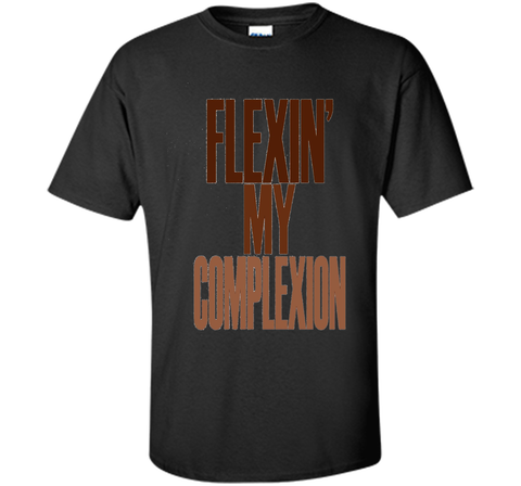 Flexin My Complexion T-Shirt
