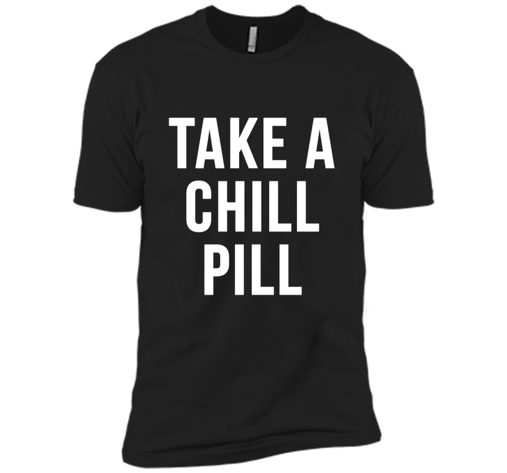 Take A Chill Pill Sarcastic Novelty Funny 80s TShirts