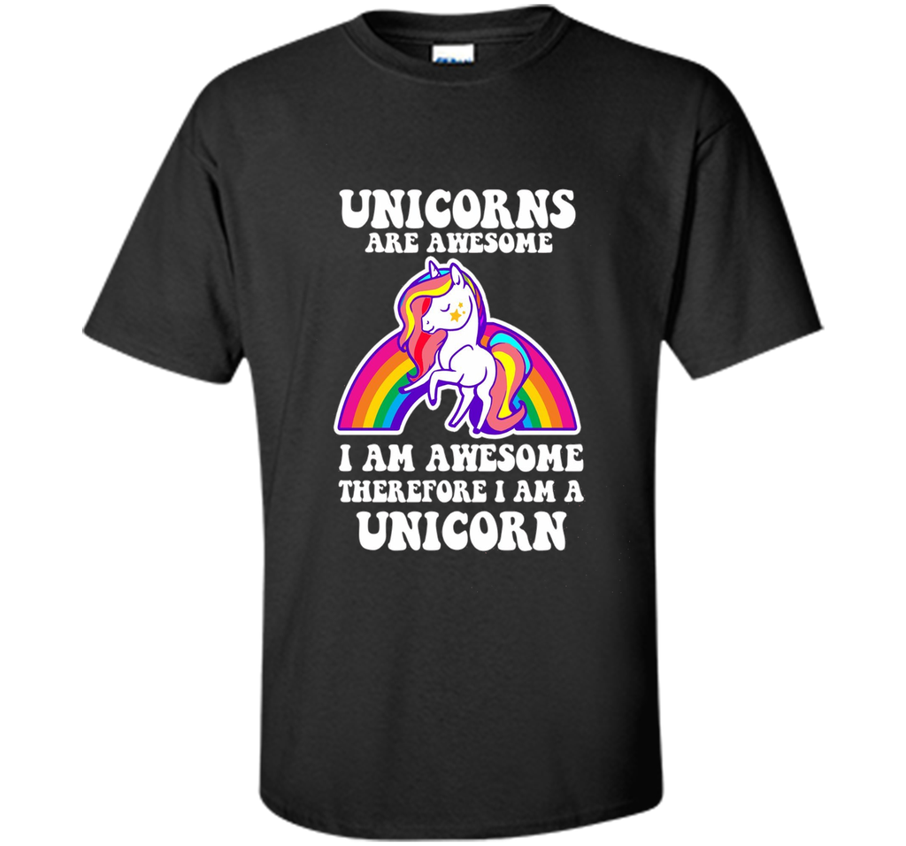 Unicorns Are Awesome Therefore I am A Unicorn Funny T-Shirt