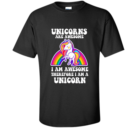 Unicorns Are Awesome Therefore I am A Unicorn Funny T-Shirt
