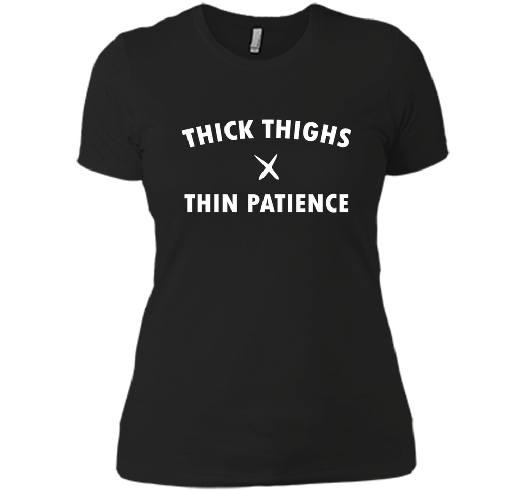 Thick Thighs Thin Patience Shirt