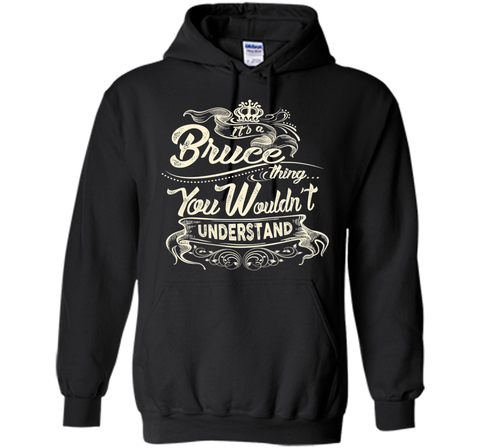 Bruce Names Shirt It's Bruce Thing You Wouldn't Understand