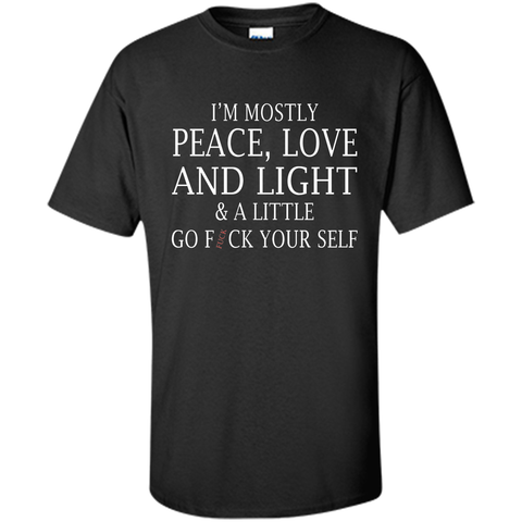 I'm mostly peace love and light and a little T-shirt