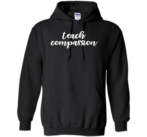 Teach Compassion Kindness Support Love T-Shirt t-shirt