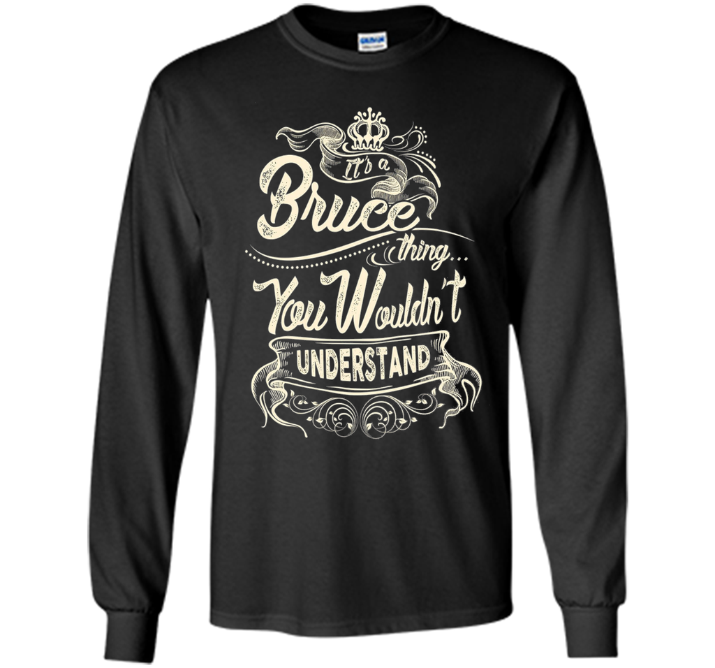 Bruce Names Shirt It's Bruce Thing You Wouldn't Understand