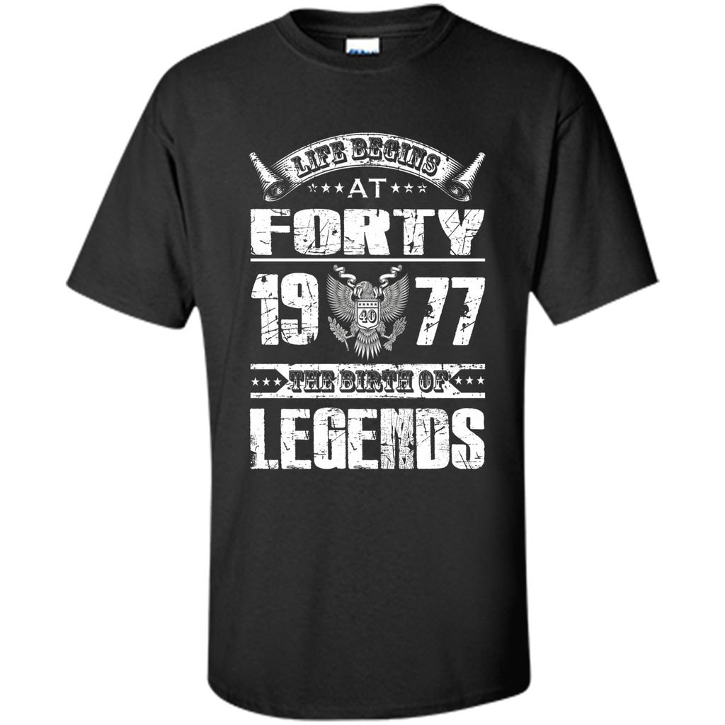 Life begins at 40, 1977 the birth of legends- 1977 T Shirt t-shirt