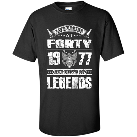Life begins at 40, 1977 the birth of legends- 1977 T Shirt t-shirt