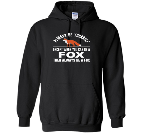 Always Be Yourself - Except When You Can Be a Fox Shirt