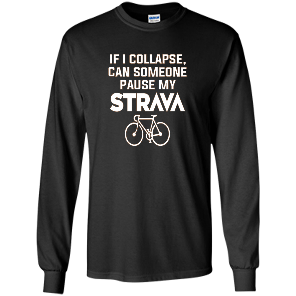 If I Collapse, Can SomeOne Pause My Strava's T Shirt