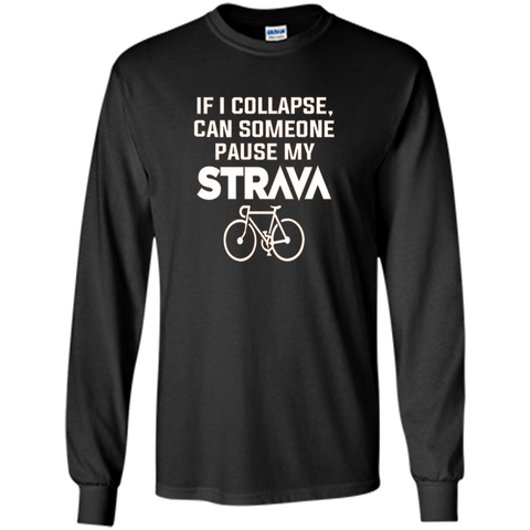 If I Collapse, Can SomeOne Pause My Strava's T Shirt