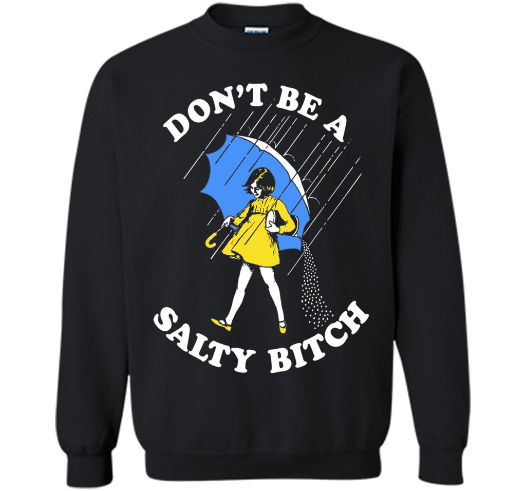Don't Be A Salty Bitch Shirt | Salty Bitch T-Shirt