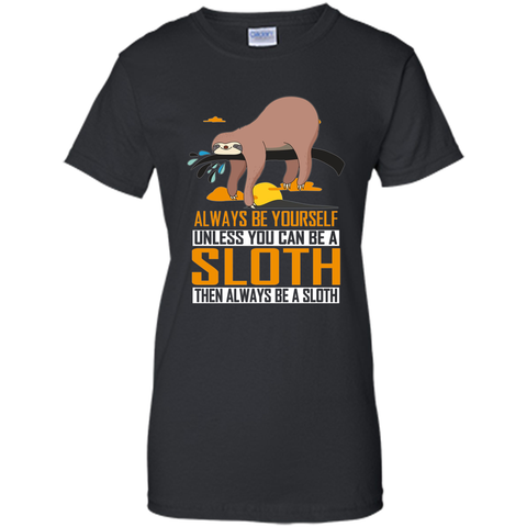 Always Be Yourself Unless You Can Be a Sloth Funny T-Shirt