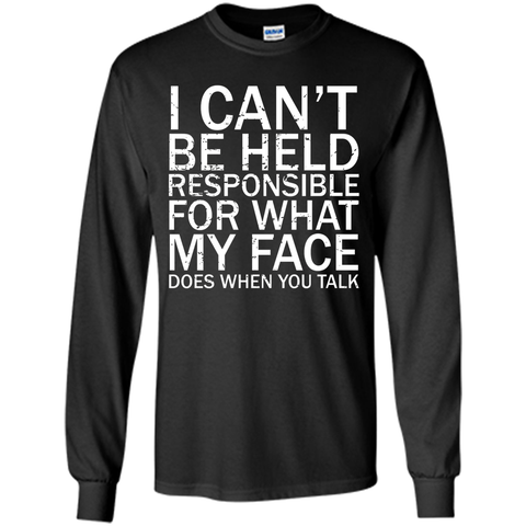 I Can't Be Held Responsible For What My Face Does T-Shirt