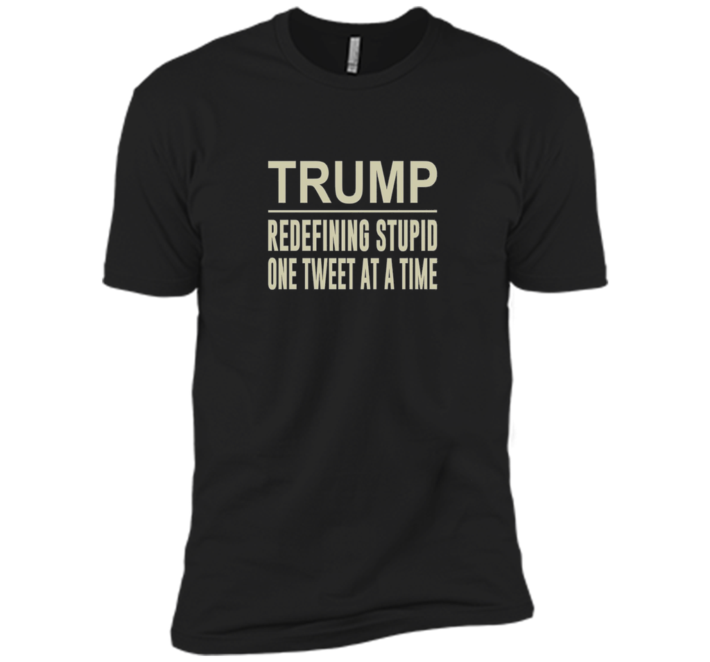 Trump - Redefining Stupid One Tweet At a Time T-shirt
