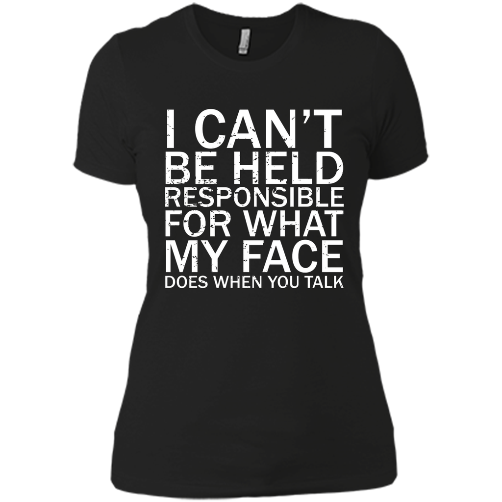 I Can't Be Held Responsible For What My Face Does T-Shirt