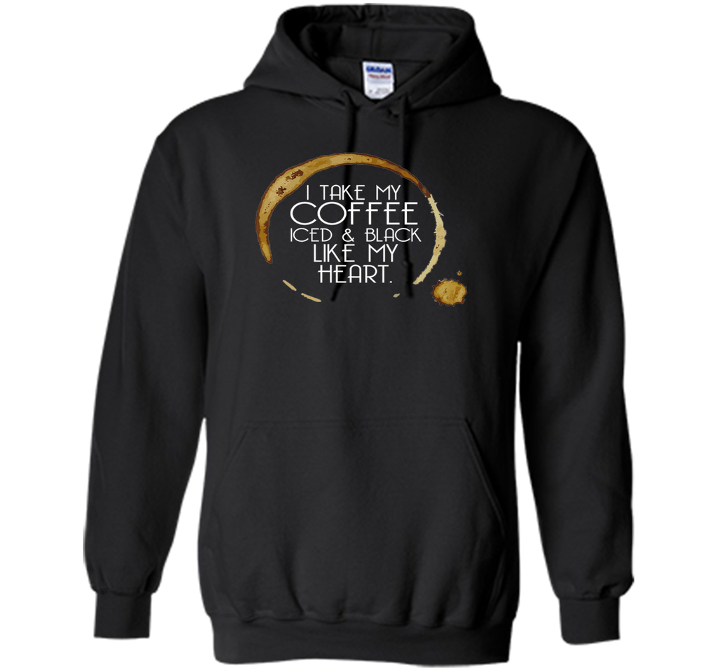 I Take My Coffee Iced & Black Like My Heart - Coffee Shirt