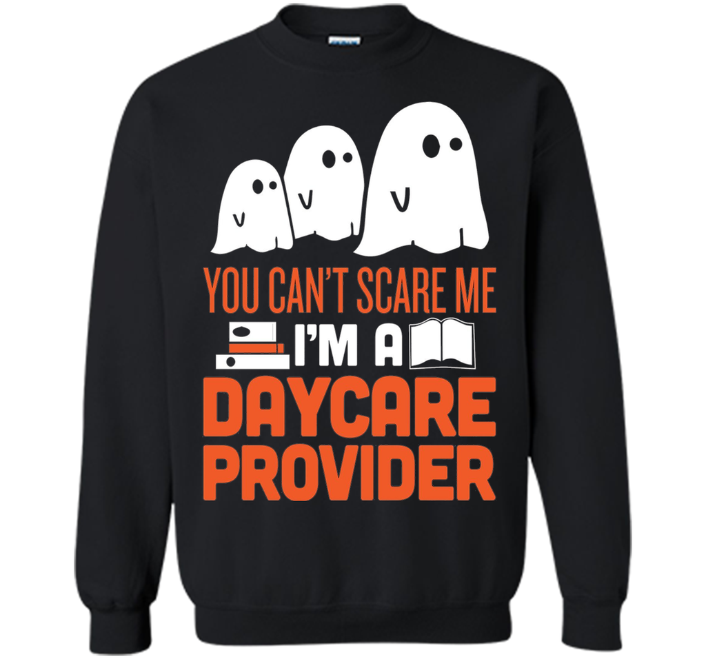 YOU CAN'T SCARE ME - I'M DAYCARE PROVIDER HALLOWEEN Sweatshirt