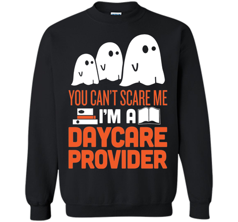 YOU CAN'T SCARE ME - I'M DAYCARE PROVIDER HALLOWEEN Sweatshirt