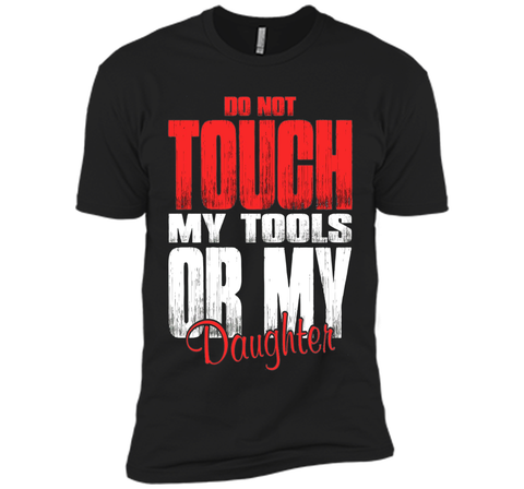 Do Not Touch My Tools Or My Daughter
