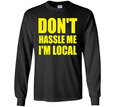 Men's Don't Hassle Me I'm Local Adult MENS T-Shirt