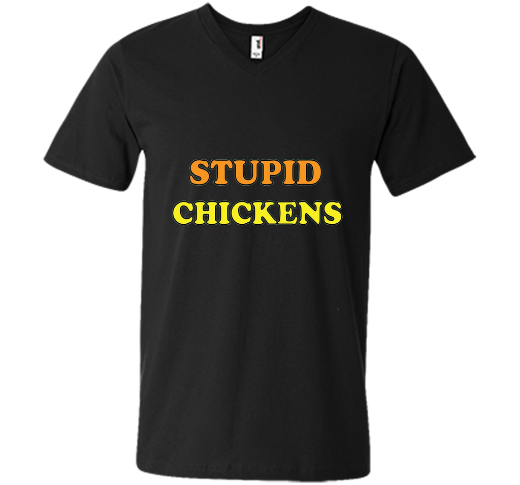 Stupid Chickens says it all T-shirt