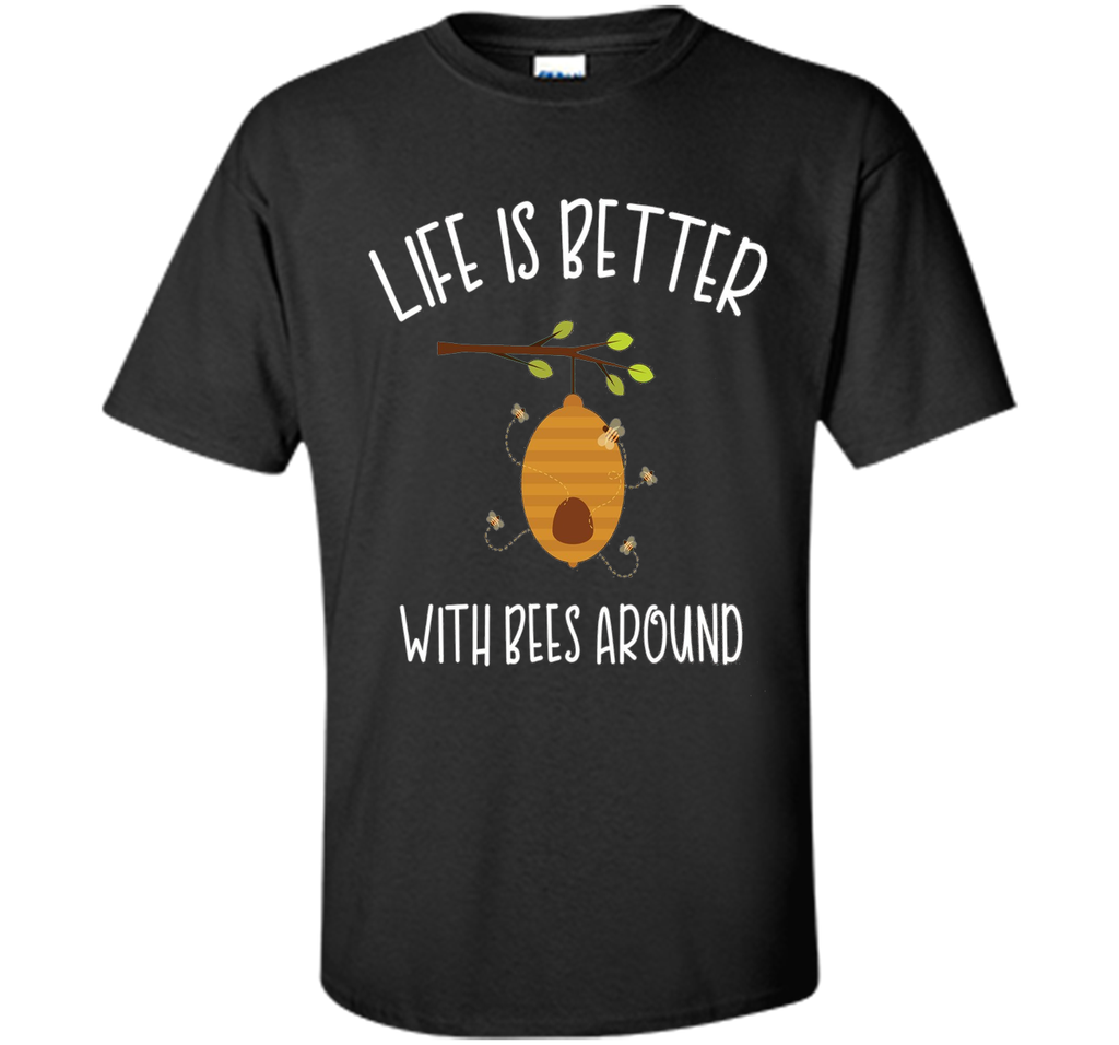Life is Better with Bees Around Shirt