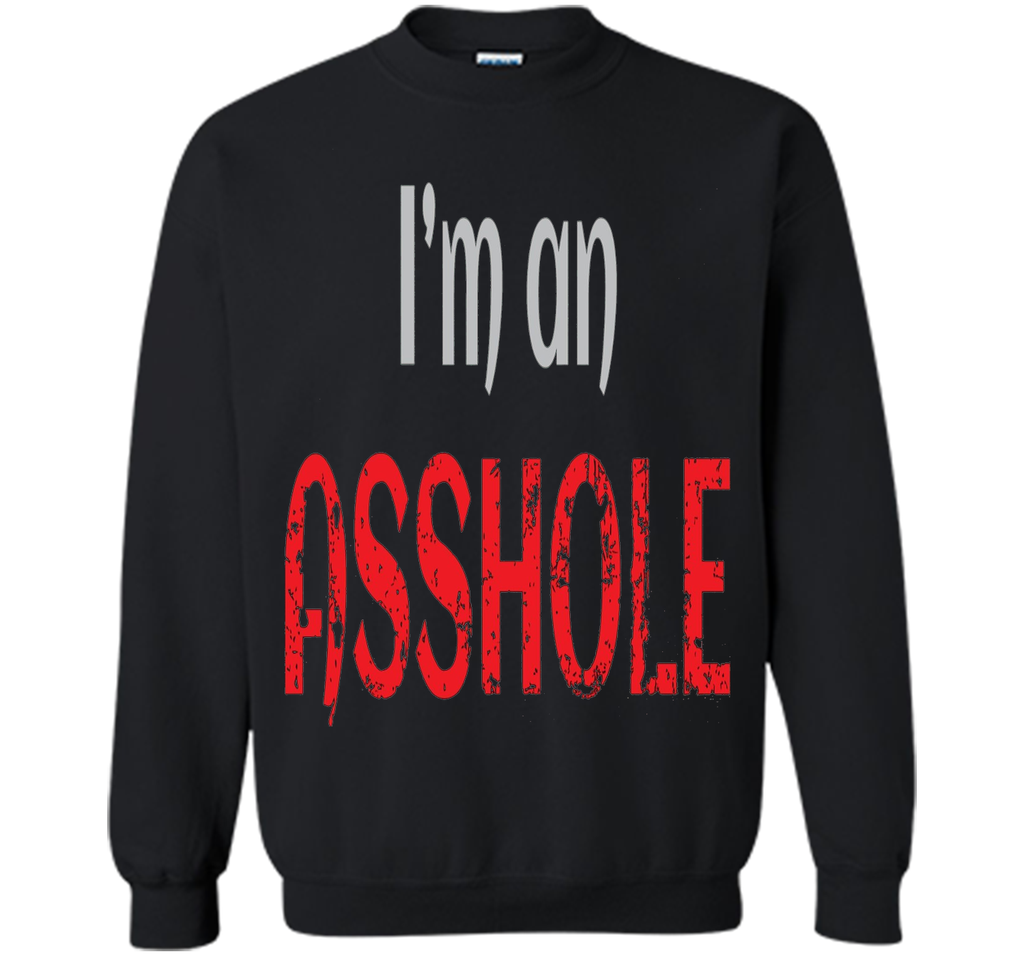 I'm an ASSHOLE Tshirt