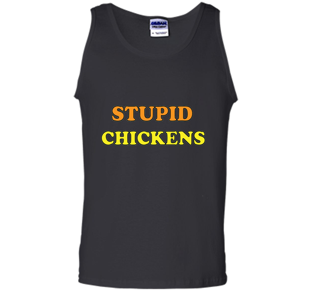 Stupid Chickens says it all T-shirt