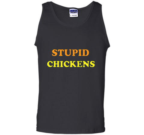 Stupid Chickens says it all T-shirt