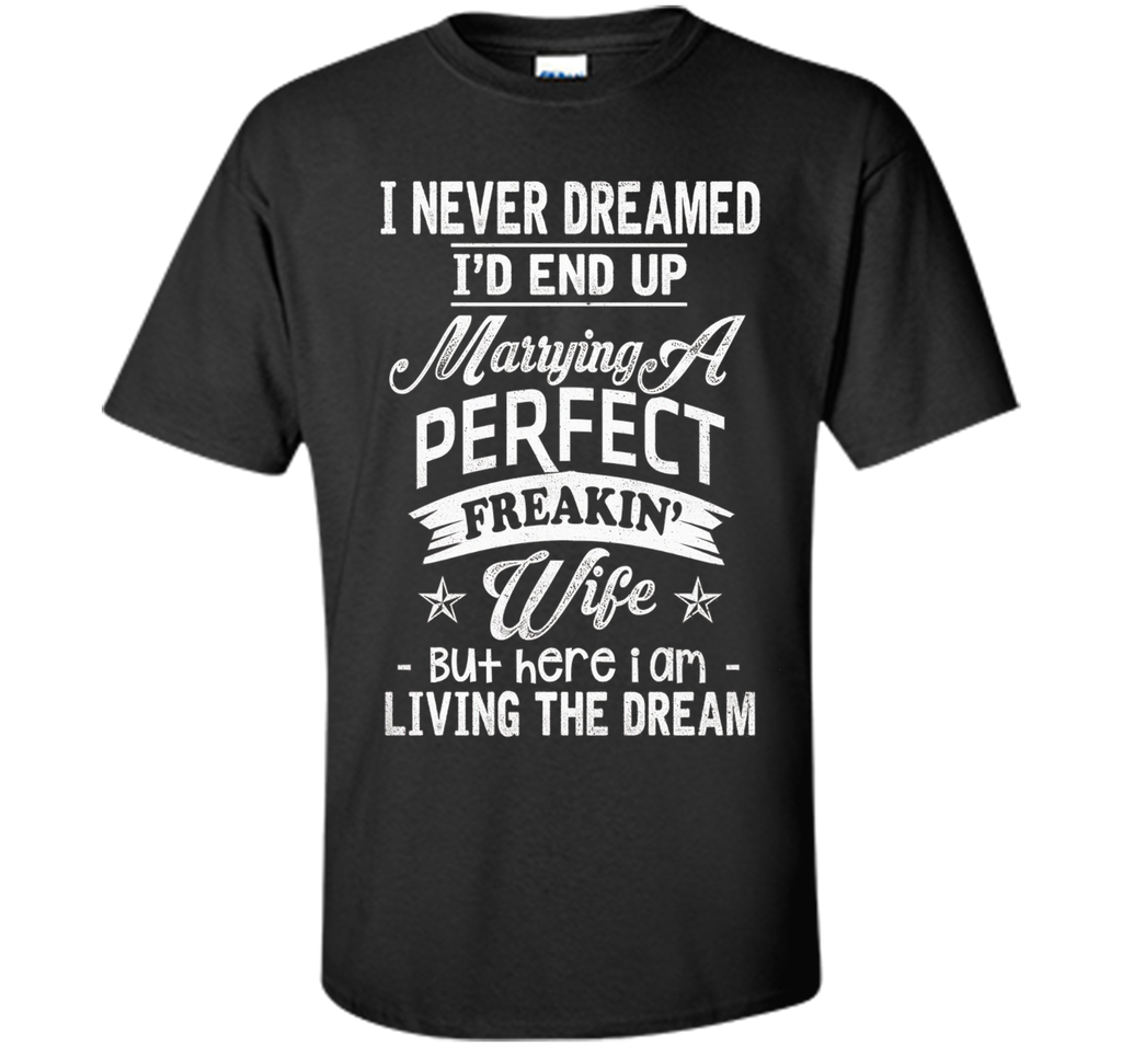Mens I Never Dreamed Marrying A Perfect Freakin' Wife, Father's