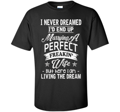 Mens I Never Dreamed Marrying A Perfect Freakin' Wife, Father's
