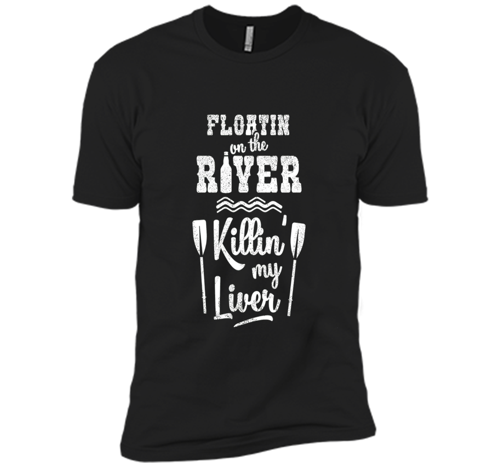Floating On the River Killing My Liver Funny River T-Shirt