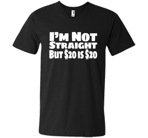 I'm Not Straight But $20 Is $20 Funny offensive humor tshirt