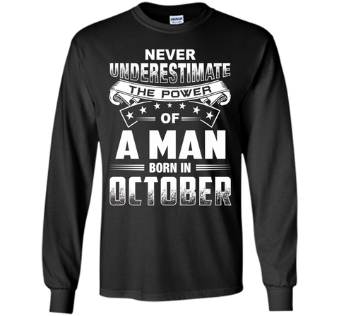 Mens Never Underestimate the power of a Man born in October