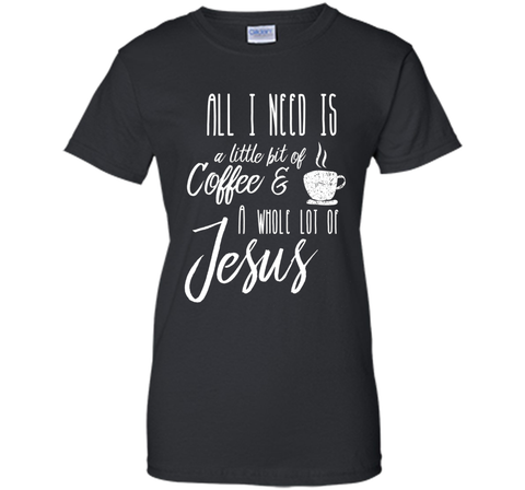 All I Need Is A Little Bit Of Coffee & A Whole Lot Of Jesus