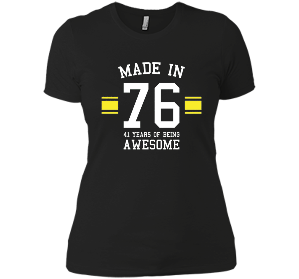 Made In 76 - 41 Years Of Being Awesome Birthday Shirt