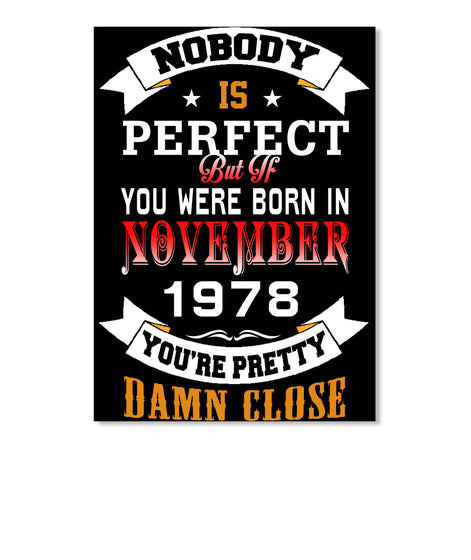 BORN NOVEMBER 1978 BIRTHDAY 39TH PERFECT