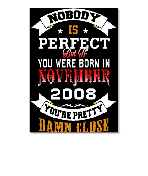 BORN NOVEMBER 2008 BIRTHDAY 9TH PERFECT