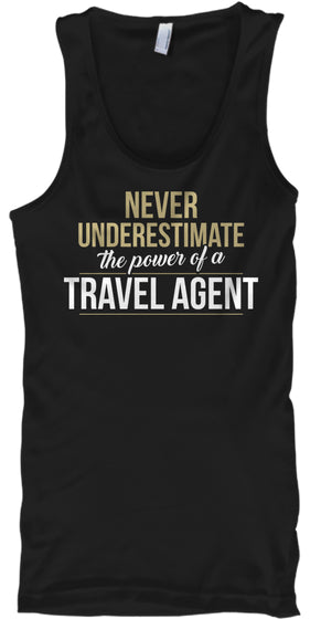 Travel Agent Never Underestimate A Travel Agent
