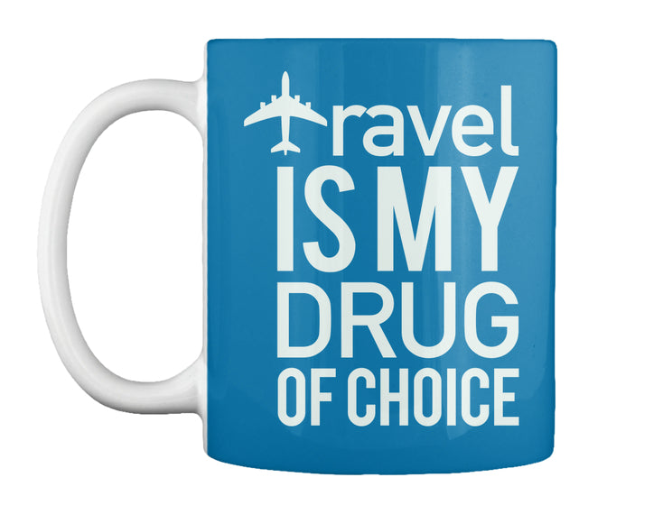 Travel Is My Drug Of Choice