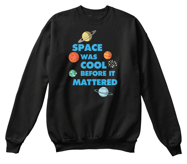 Space was Cool before it Mattered Science T-Shirt