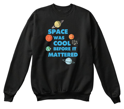 Space was Cool before it Mattered Science T-Shirt