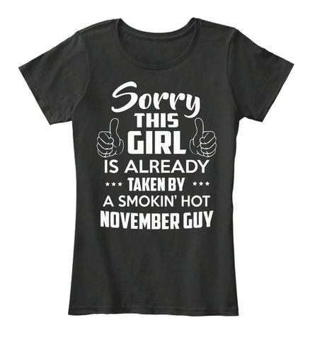 SORRY THIS GIRL IS ALREADY TAKEN BY A SMOKIN'S HOT NOVEMBER GUY