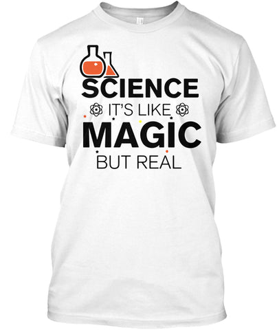 Science It's Like Magic But Real Cool Scientific T-Shirt