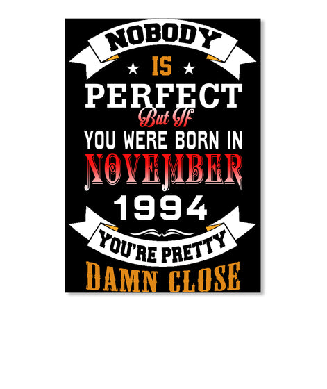 BORN NOVEMBER 1994 BIRTHDAY 23TH PERFECT