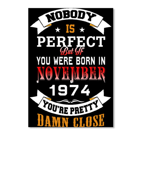 BORN NOVEMBER 1974 BIRTHDAY 43TH PERFECT
