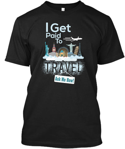 I Get Paid To Travel - LIMITED EDITION t shirt Custom Ultra Cotton